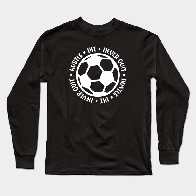 Hustle Hit Never Quit Boys Girls Soccer Cute Funny Long Sleeve T-Shirt by GlimmerDesigns